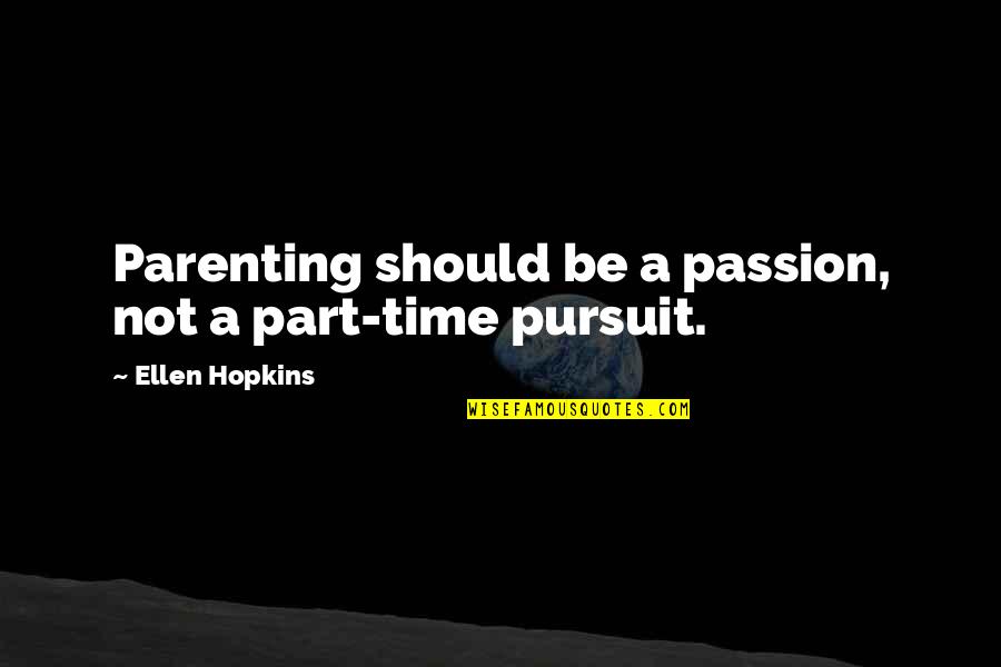 Avancena Quotes By Ellen Hopkins: Parenting should be a passion, not a part-time