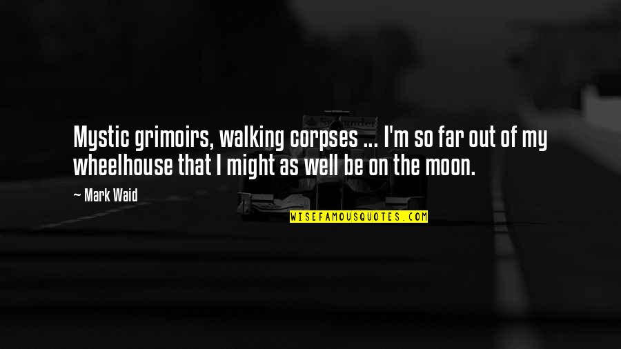 Avancini 13397 Quotes By Mark Waid: Mystic grimoirs, walking corpses ... I'm so far Avancini 13397 Quotes By Mark Waid: Mystic grimoirs, walking corpses ... I'm so far