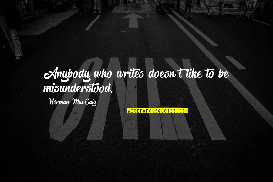 Avancini Pasta Quotes By Norman MacCaig: Anybody who writes doesn't like to be misunderstood.
