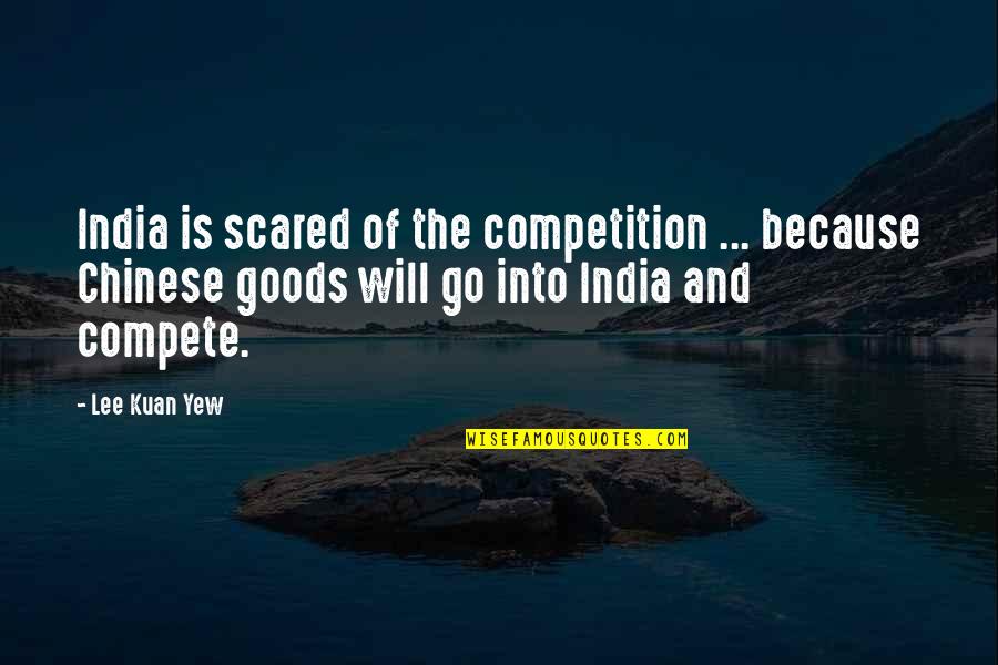 Avand Quotes By Lee Kuan Yew: India is scared of the competition ... because