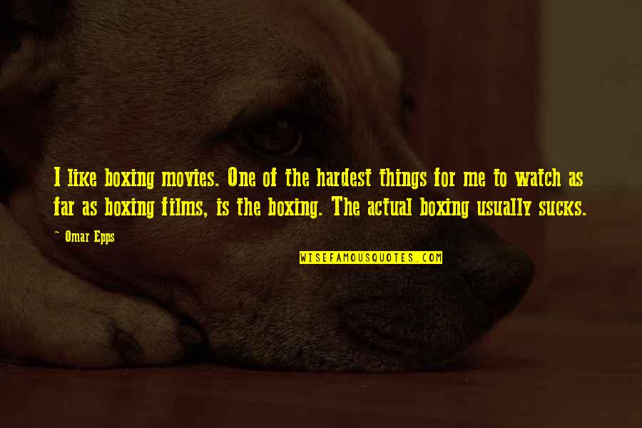 Avanda Quotes By Omar Epps: I like boxing movies. One of the hardest Avanda Quotes By Omar Epps: I like boxing movies. One of the hardest