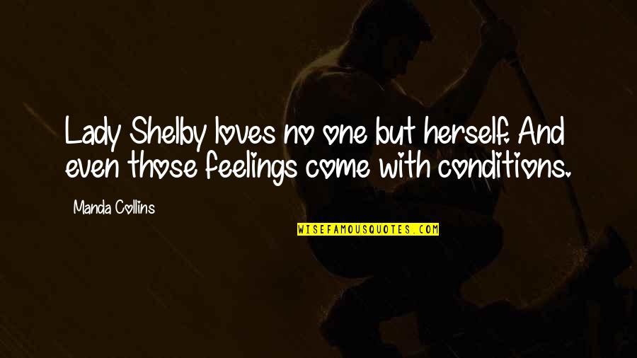 Avanesov Karen Quotes By Manda Collins: Lady Shelby loves no one but herself. And