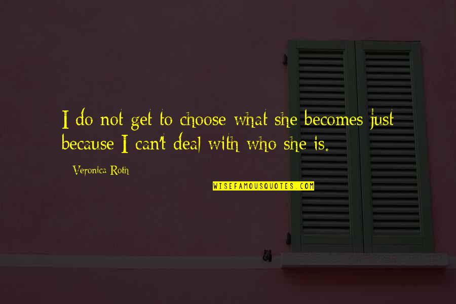 Avangard Quotes By Veronica Roth: I do not get to choose what she