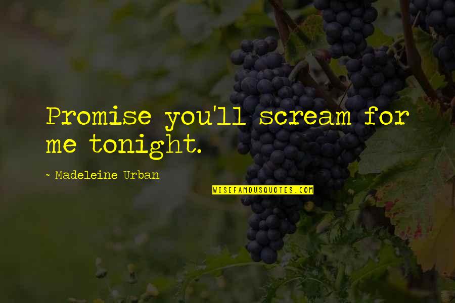 Avantages Enseignants Quotes By Madeleine Urban: Promise you'll scream for me tonight.