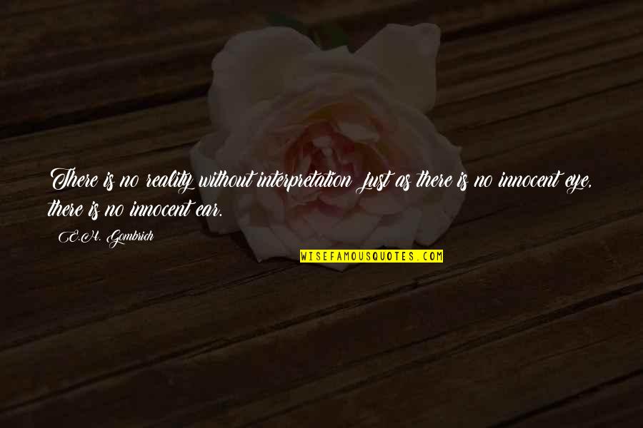 Avantax Quotes By E.H. Gombrich: There is no reality without interpretation; just as Avantax Quotes By E.H. Gombrich: There is no reality without interpretation; just as