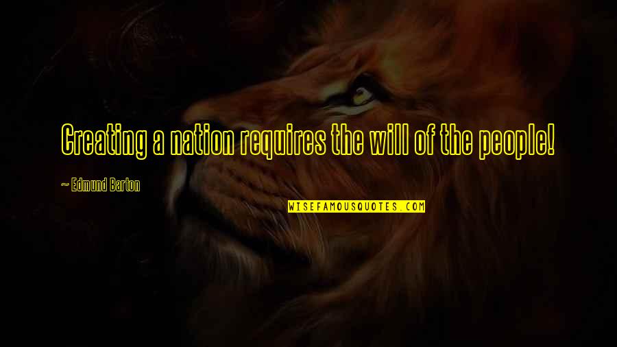 Avantax Quotes By Edmund Barton: Creating a nation requires the will of the Avantax Quotes By Edmund Barton: Creating a nation requires the will of the