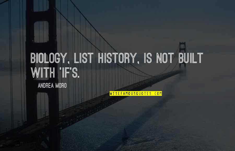 Avanti Quote Quotes By Andrea Moro: Biology, list history, is not built with 'if's.