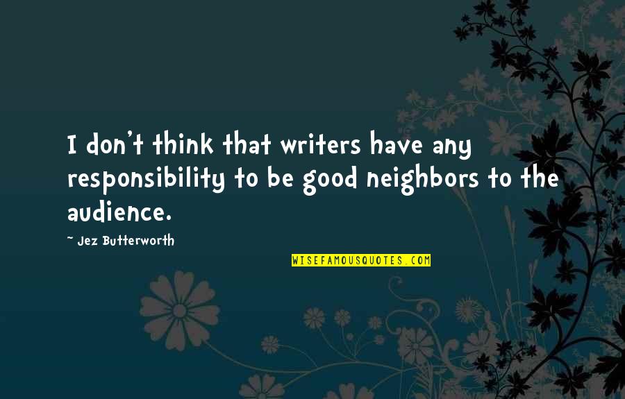 Avantika Mishra Quotes By Jez Butterworth: I don't think that writers have any responsibility