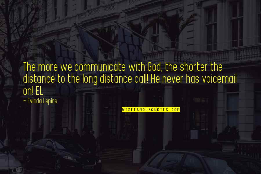 Avantor Investor Quotes By Evinda Lepins: The more we communicate with God, the shorter