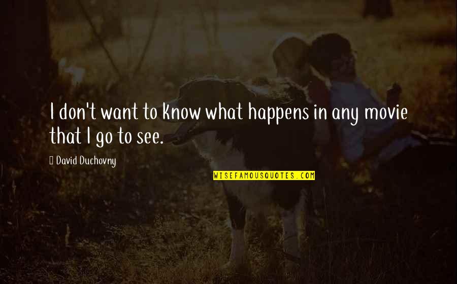 Avanza For Sale Quotes By David Duchovny: I don't want to know what happens in Avanza For Sale Quotes By David Duchovny: I don't want to know what happens in