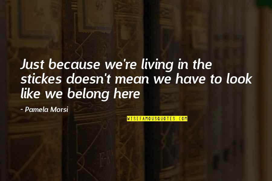 Avanza For Sale Quotes By Pamela Morsi: Just because we're living in the stickes doesn't Avanza For Sale Quotes By Pamela Morsi: Just because we're living in the stickes doesn't