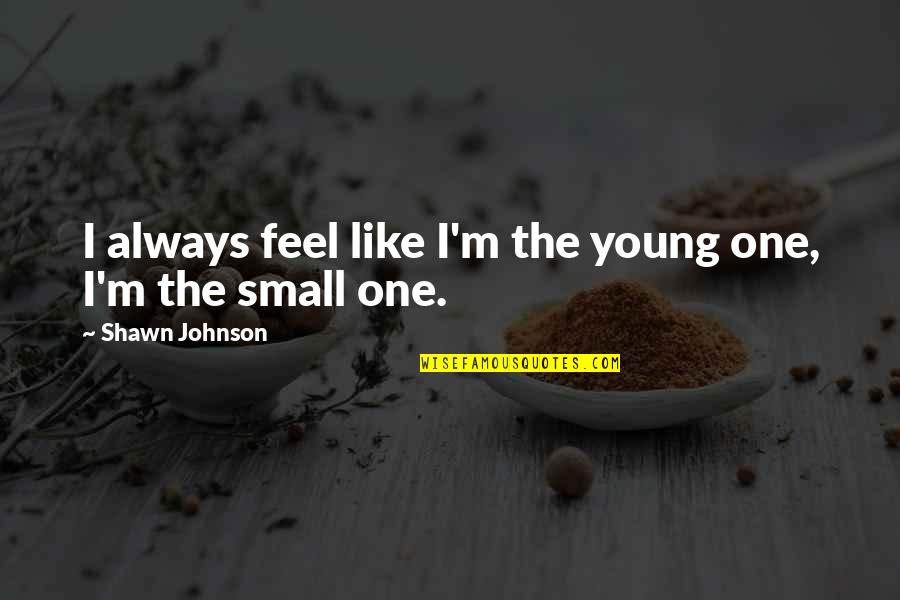 Avanza For Sale Quotes By Shawn Johnson: I always feel like I'm the young one, Avanza For Sale Quotes By Shawn Johnson: I always feel like I'm the young one,