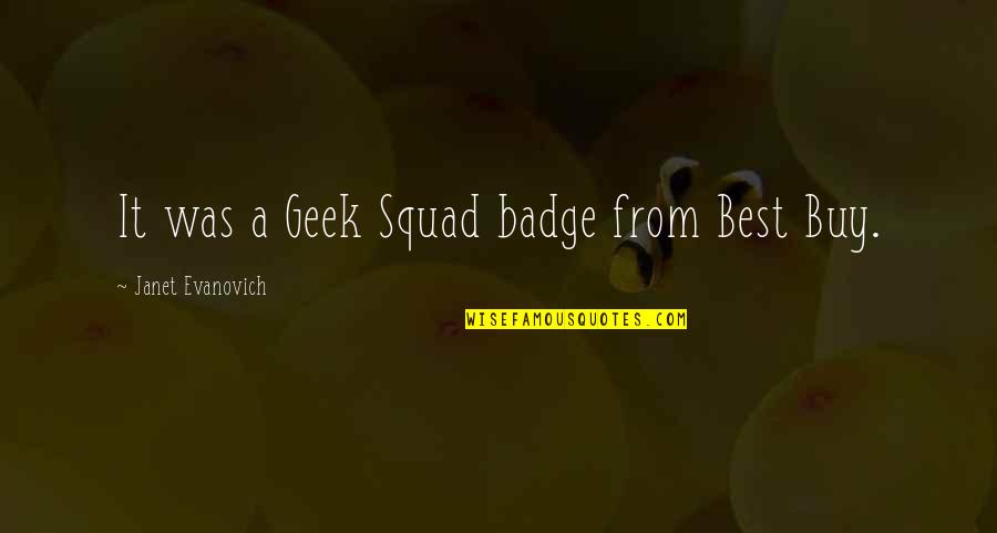 Avanza Quotes By Janet Evanovich: It was a Geek Squad badge from Best