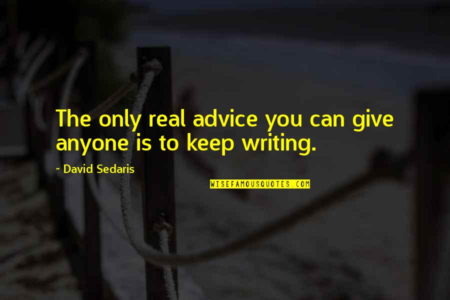 Avanzada Catolica Quotes By David Sedaris: The only real advice you can give anyone Avanzada Catolica Quotes By David Sedaris: The only real advice you can give anyone