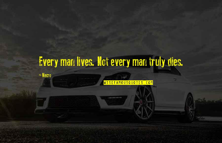 Avanzada Catolica Quotes By Necro: Every man lives. Not every man truly dies.