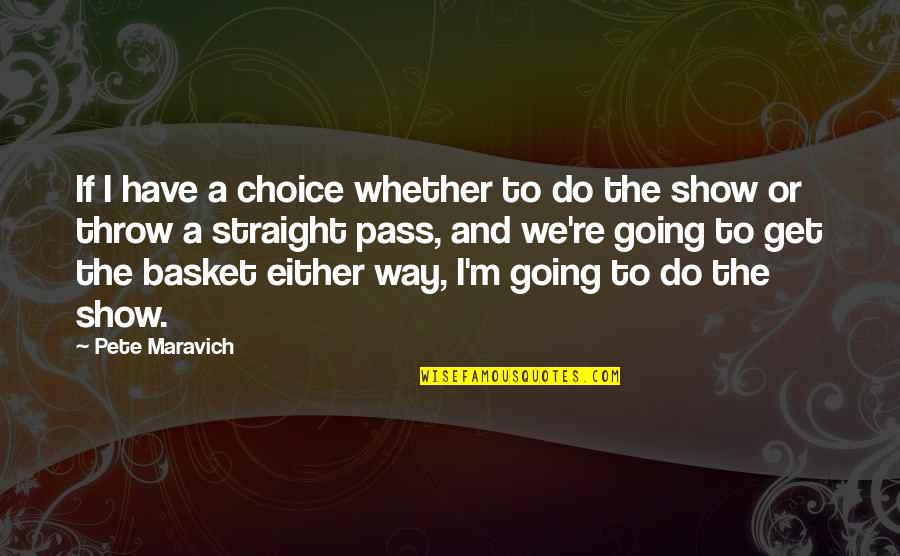 Avanzado Farmington Quotes By Pete Maravich: If I have a choice whether to do Avanzado Farmington Quotes By Pete Maravich: If I have a choice whether to do