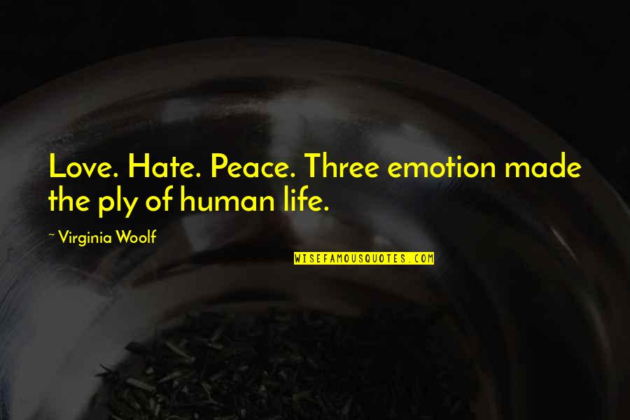 Avanzando Juntos Quotes By Virginia Woolf: Love. Hate. Peace. Three emotion made the ply