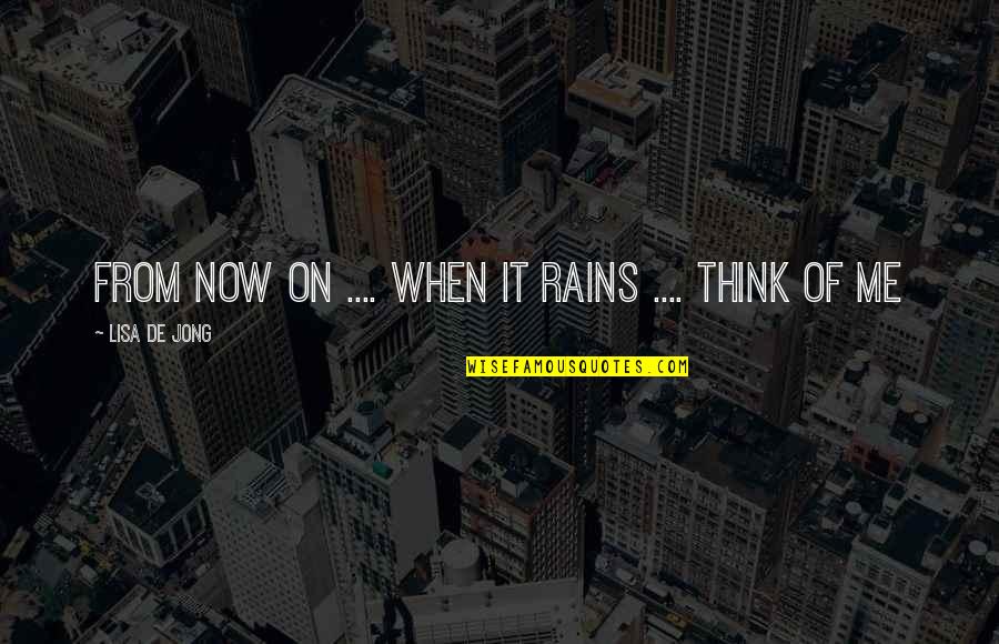 Avanzando Por Quotes By Lisa De Jong: From now on .... When it rains .... Avanzando Por Quotes By Lisa De Jong: From now on .... When it rains ....