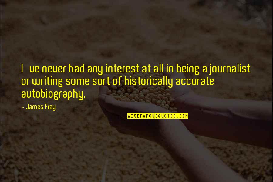 Avanzano Quotes By James Frey: I've never had any interest at all in