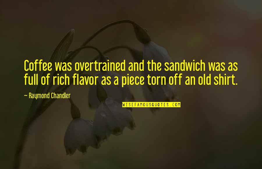 Avanzano Quotes By Raymond Chandler: Coffee was overtrained and the sandwich was as