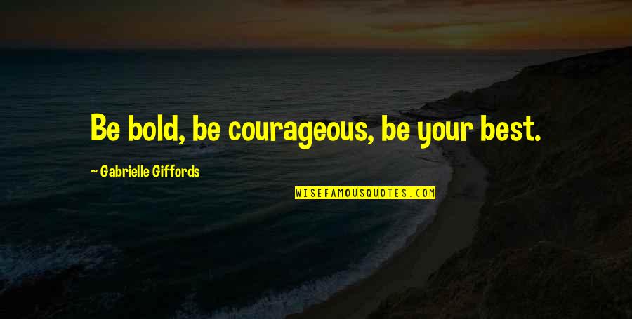 Avanzino Quotes By Gabrielle Giffords: Be bold, be courageous, be your best.