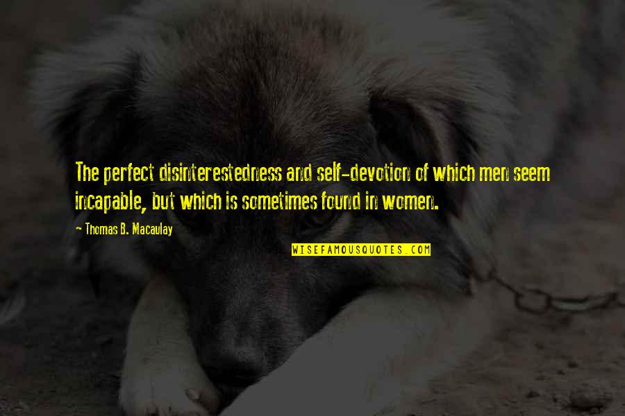 Avare Discord Quotes By Thomas B. Macaulay: The perfect disinterestedness and self-devotion of which men