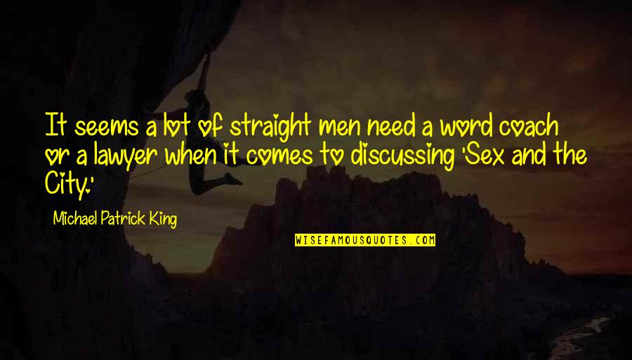 Avarento Em Quotes By Michael Patrick King: It seems a lot of straight men need Avarento Em Quotes By Michael Patrick King: It seems a lot of straight men need