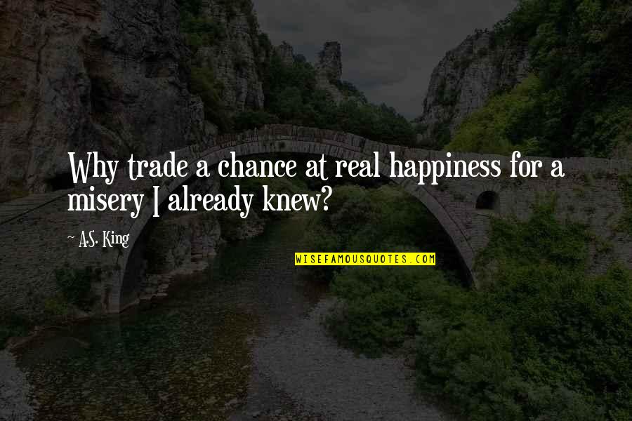 Avaress Quotes By A.S. King: Why trade a chance at real happiness for