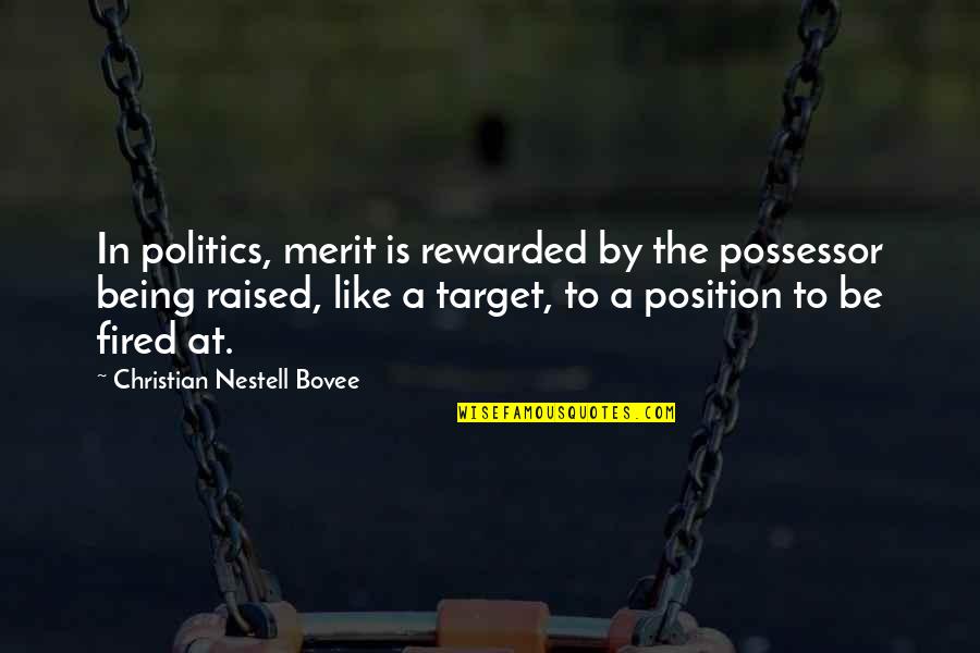 Avargens Quotes By Christian Nestell Bovee: In politics, merit is rewarded by the possessor Avargens Quotes By Christian Nestell Bovee: In politics, merit is rewarded by the possessor