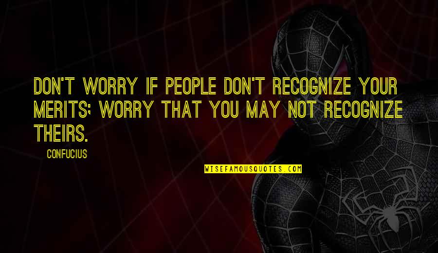 Avaric Quotes By Confucius: Don't worry if people don't recognize your merits;