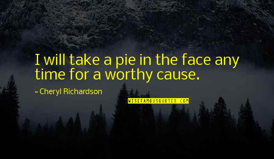 Avarice And Apophthegm Quotes By Cheryl Richardson: I will take a pie in the face