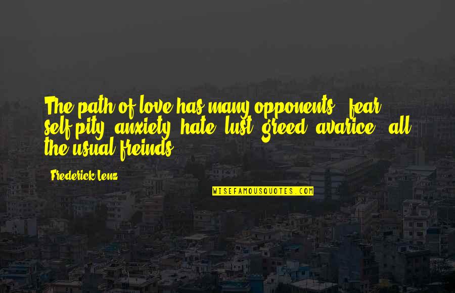 Avarice And Greed Quotes By Frederick Lenz: The path of love has many opponents - Avarice And Greed Quotes By Frederick Lenz: The path of love has many opponents -