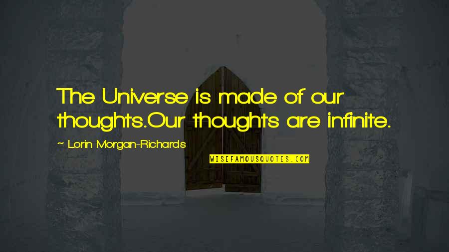 Avarice Synonym Quotes By Lorin Morgan-Richards: The Universe is made of our thoughts.Our thoughts