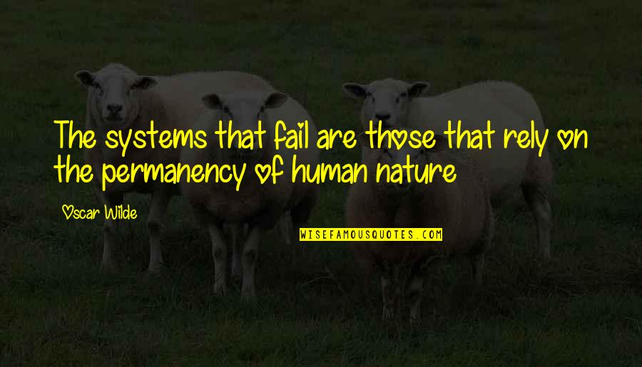 Avarice Synonym Quotes By Oscar Wilde: The systems that fail are those that rely