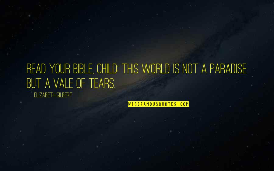 Avaricia Translate Quotes By Elizabeth Gilbert: Read your Bible, child; this world is not