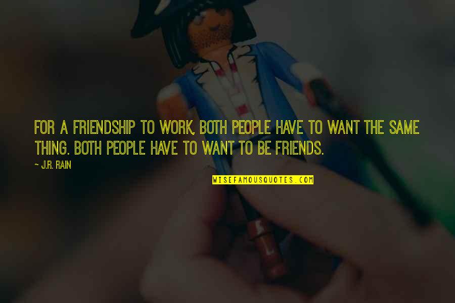 Avaricia Translate Quotes By J.R. Rain: For a friendship to work, both people have