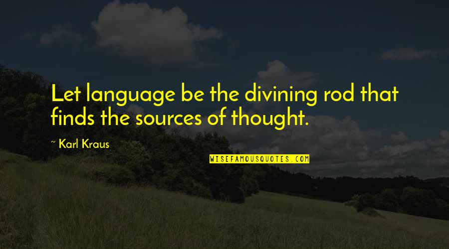 Avaricia Translate Quotes By Karl Kraus: Let language be the divining rod that finds