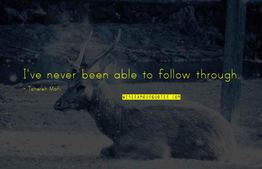 Avaristan Quotes By Tahereh Mafi: I've never been able to follow through. Avaristan Quotes By Tahereh Mafi: I've never been able to follow through.