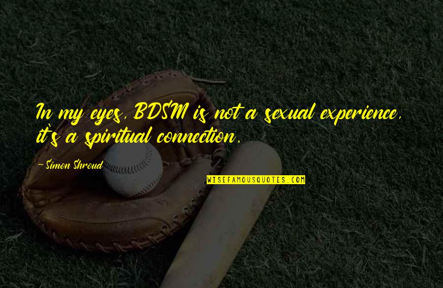 Avaristic Quotes By Simon Shroud: In my eyes, BDSM is not a sexual