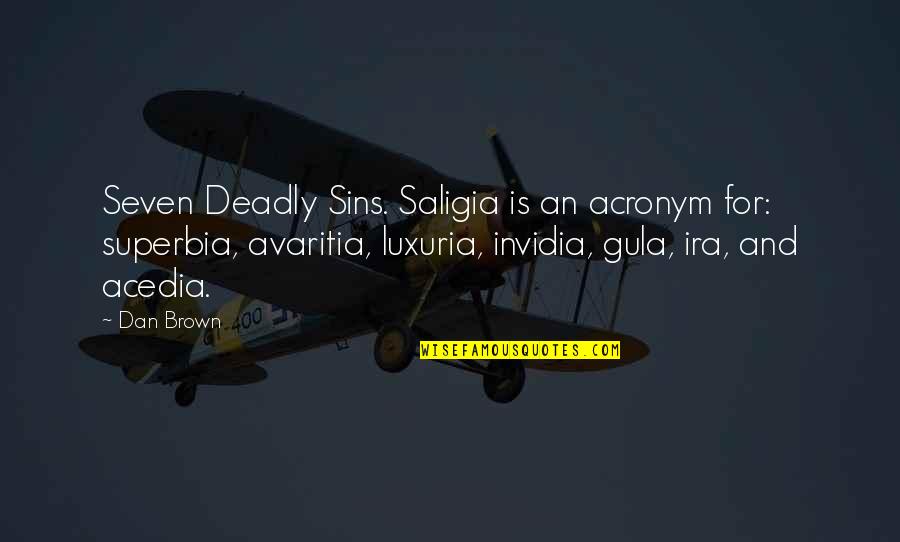 Avaritia Quotes By Dan Brown: Seven Deadly Sins. Saligia is an acronym for: