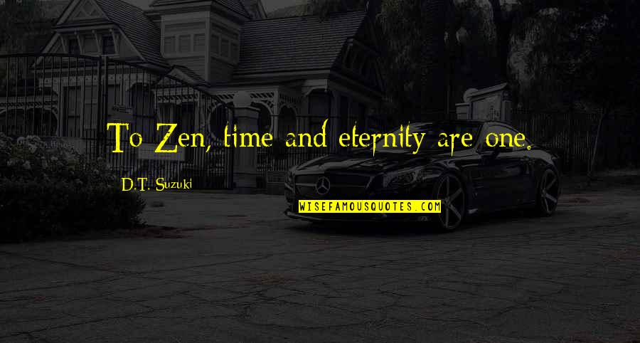Avariya Masin Quotes By D.T. Suzuki: To Zen, time and eternity are one.