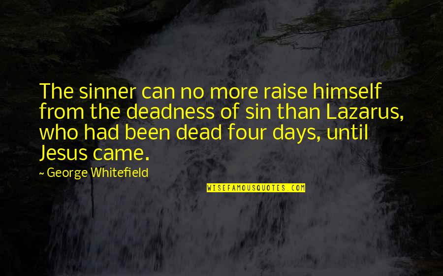 Avariya Masin Quotes By George Whitefield: The sinner can no more raise himself from