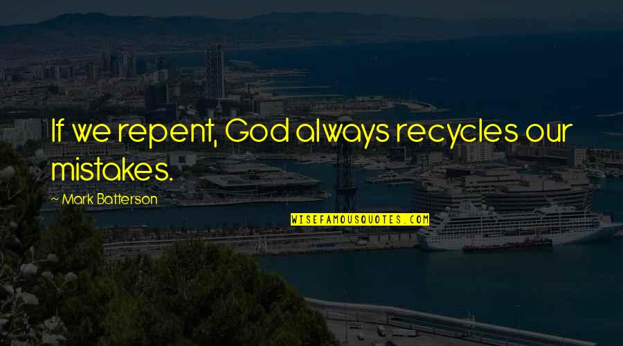 Avariya Masin Quotes By Mark Batterson: If we repent, God always recycles our mistakes.