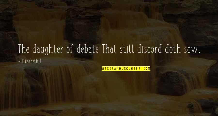 Avaros Dragon Quotes By Elizabeth I: The daughter of debate That still discord doth