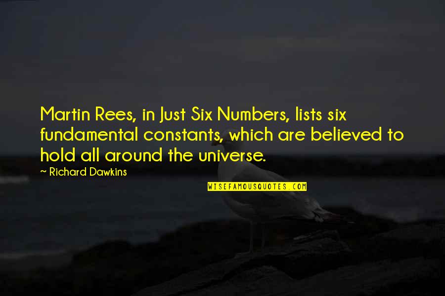 Avarose Quotes By Richard Dawkins: Martin Rees, in Just Six Numbers, lists six