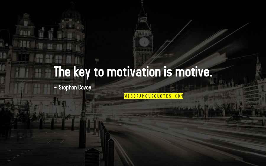 Avarose Quotes By Stephen Covey: The key to motivation is motive.