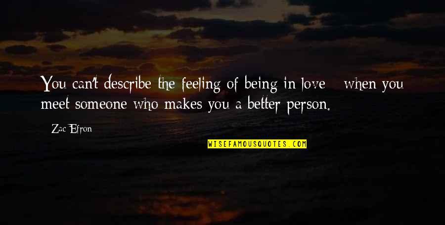 Avasarala Expanse Quotes By Zac Efron: You can't describe the feeling of being in Avasarala Expanse Quotes By Zac Efron: You can't describe the feeling of being in