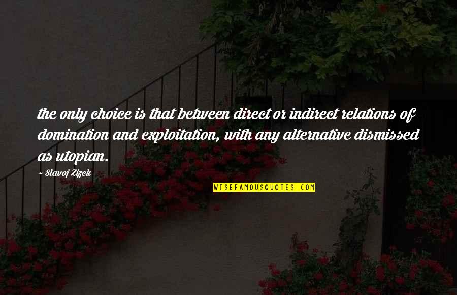 Avast Quotes By Slavoj Zizek: the only choice is that between direct or