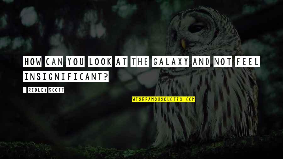 Avatar Haiku Quotes By Ridley Scott: How can you look at the galaxy and Avatar Haiku Quotes By Ridley Scott: How can you look at the galaxy and
