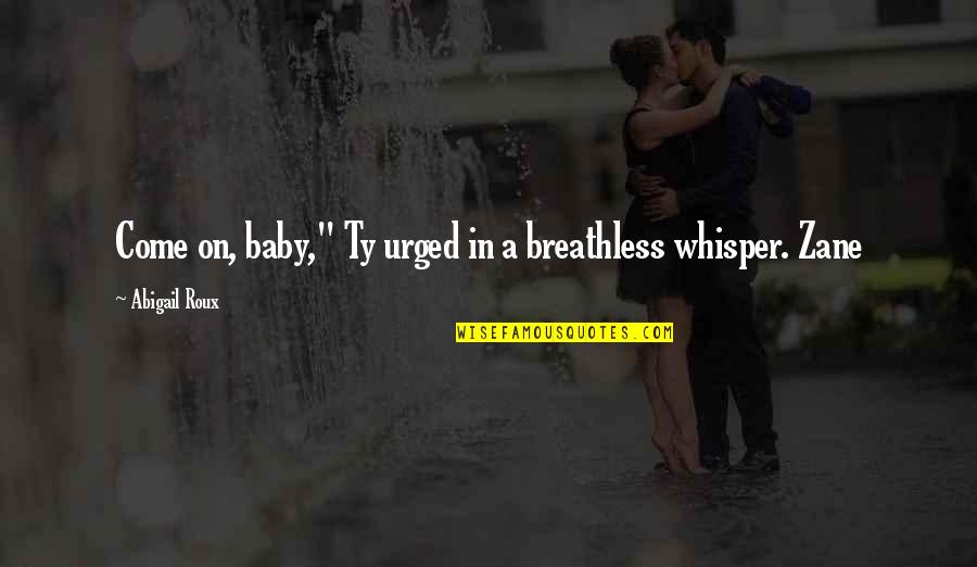 Avatar Harry Palmer Quotes By Abigail Roux: Come on, baby," Ty urged in a breathless